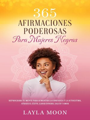 cover image of 365 Afirmaciones Poderosas Para Mujeres Negras Reprograma Tu Mente Para Aumentar La Confianza y La Autoestima, Atraer El Éxito, Ganar Dinero, Salud y Amor